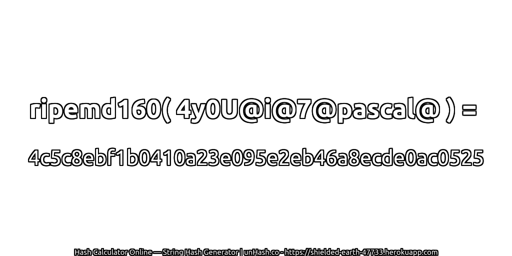 ripemd160( 4y0U@i@7@pascal@ ) = 4c5c8ebf1b0410a23e095e2eb46a8ecde0ac0525 | unHash.co