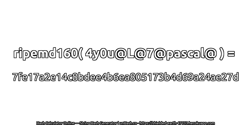 ripemd160( 4y0u@L@7@pascal@ ) = 7fe17a2e14c8bdee4b6ea805173b4d69a24ae27d | unHash.co