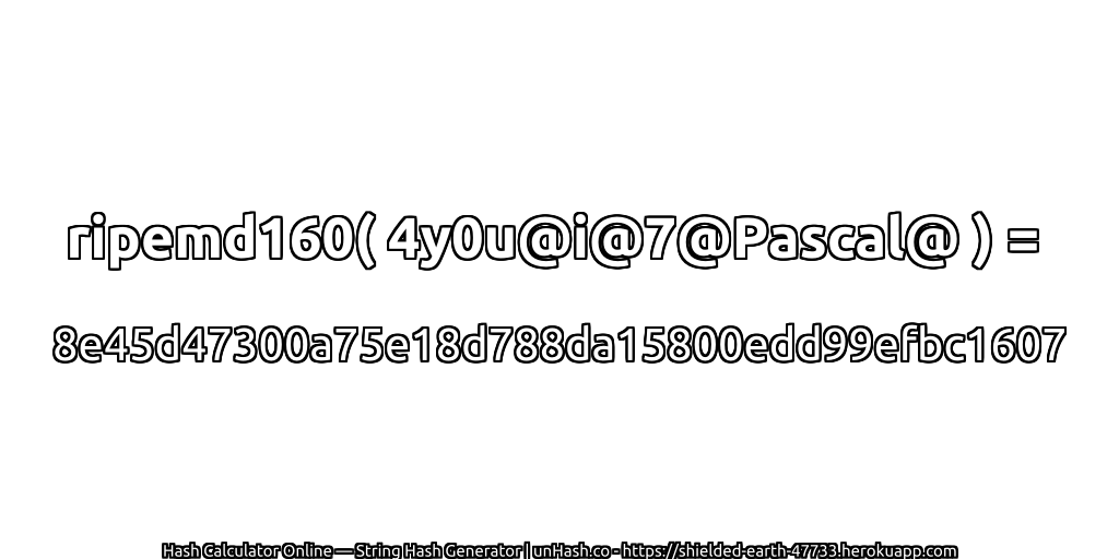ripemd160( 4y0u@i@7@Pascal@ ) = 8e45d47300a75e18d788da15800edd99efbc1607 | unHash.co