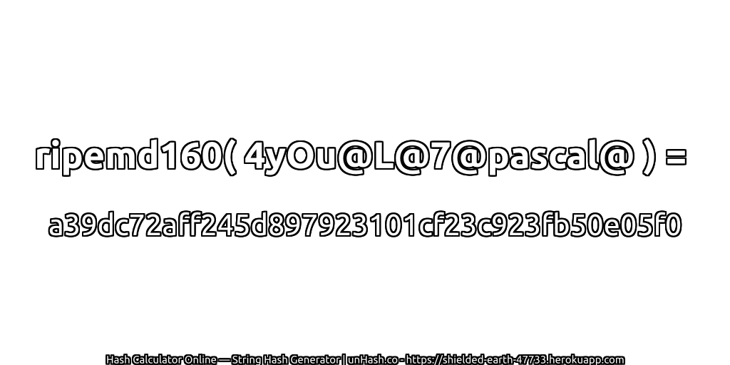 ripemd160( 4yOu@L@7@pascal@ ) = a39dc72aff245d897923101cf23c923fb50e05f0 | unHash.co