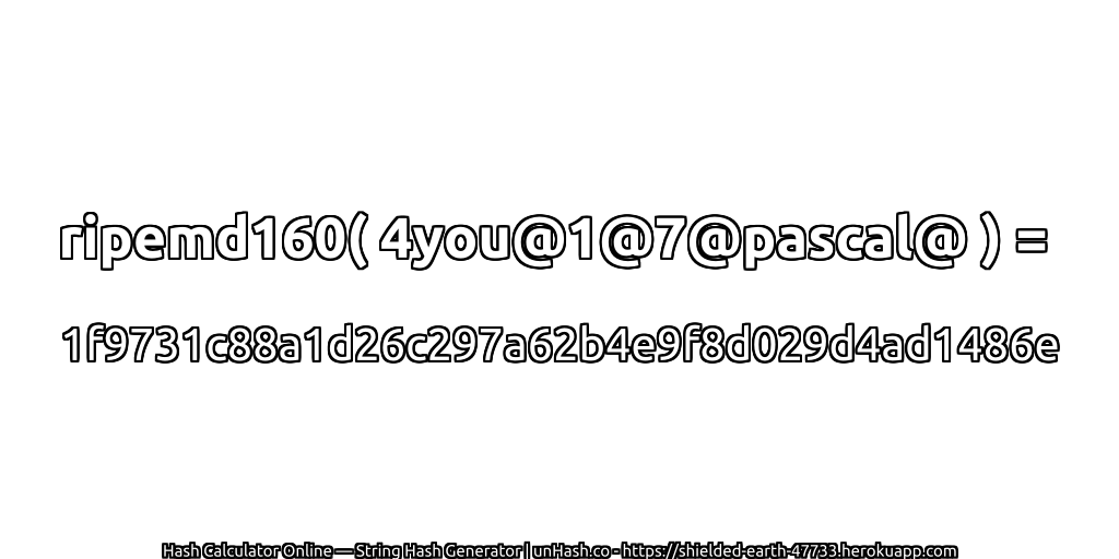 ripemd160( 4you@1@7@pascal@ ) = 1f9731c88a1d26c297a62b4e9f8d029d4ad1486e | unHash.co