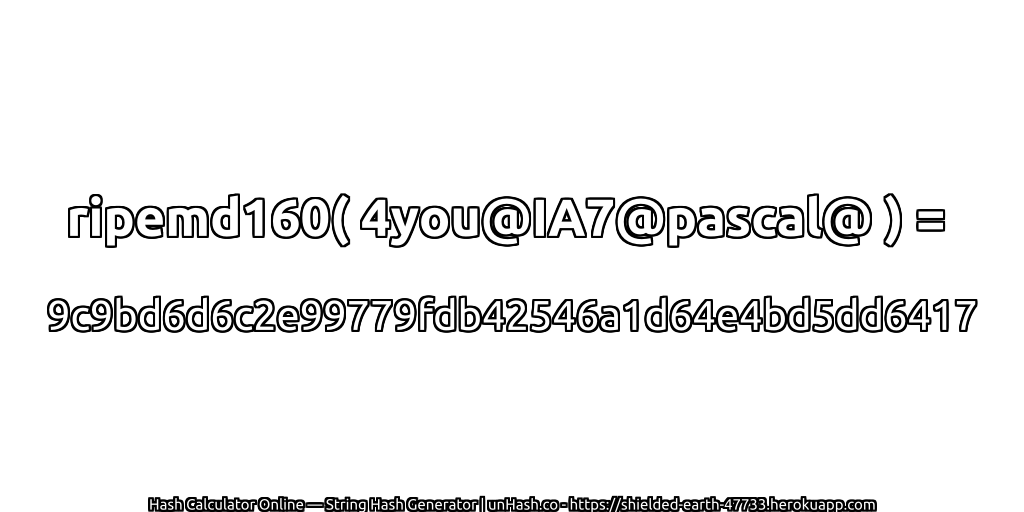 ripemd160( 4you@IA7@pascal@ ) = 9c9bd6d6c2e99779fdb42546a1d64e4bd5dd6417 | unHash.co
