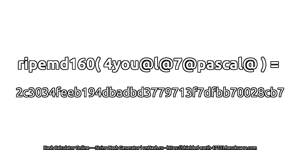 ripemd160( 4you@l@7@pascal@ ) = 2c3034feeb194dbadbd3779713f7dfbb70028cb7 | unHash.co