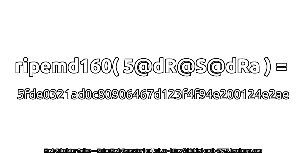 ripemd160( 5@dR@S@dRa ) = 5fde0321ad0c80906467d123f4f94e200124e2ae | unHash.co