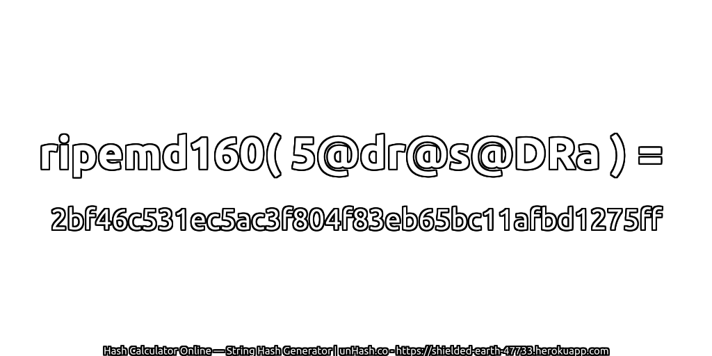 ripemd160( 5@dr@s@DRa ) = 2bf46c531ec5ac3f804f83eb65bc11afbd1275ff | unHash.co