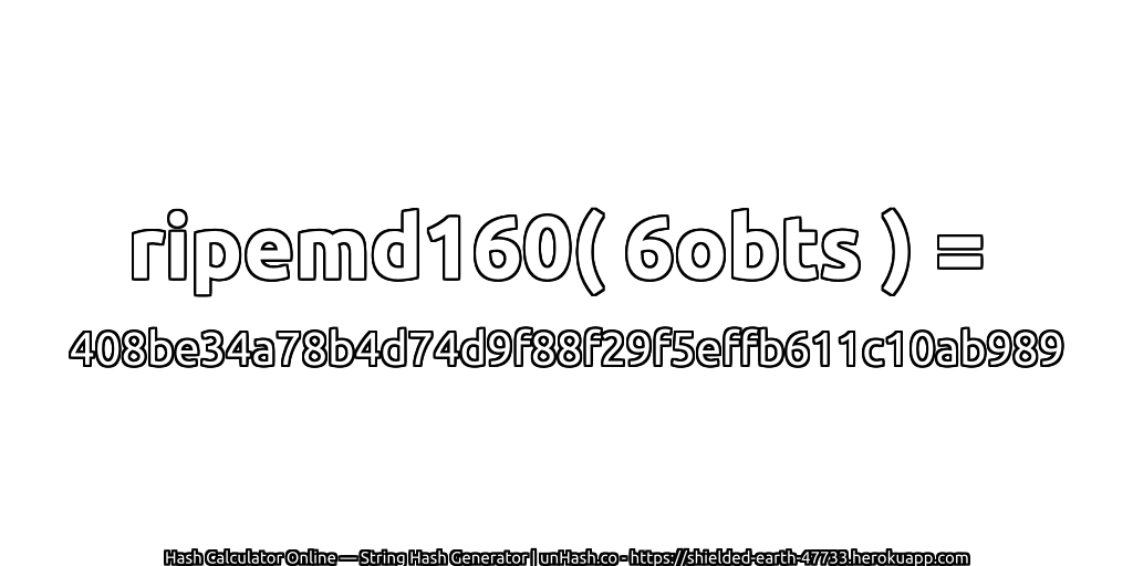 ripemd160( 6obts ) = 408be34a78b4d74d9f88f29f5effb611c10ab989 | unHash.co