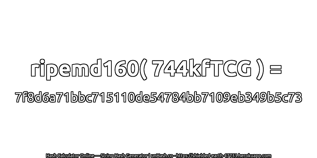 ripemd160( 744kfTCG ) = 7f8d6a71bbc715110de54784bb7109eb349b5c73 | unHash.co