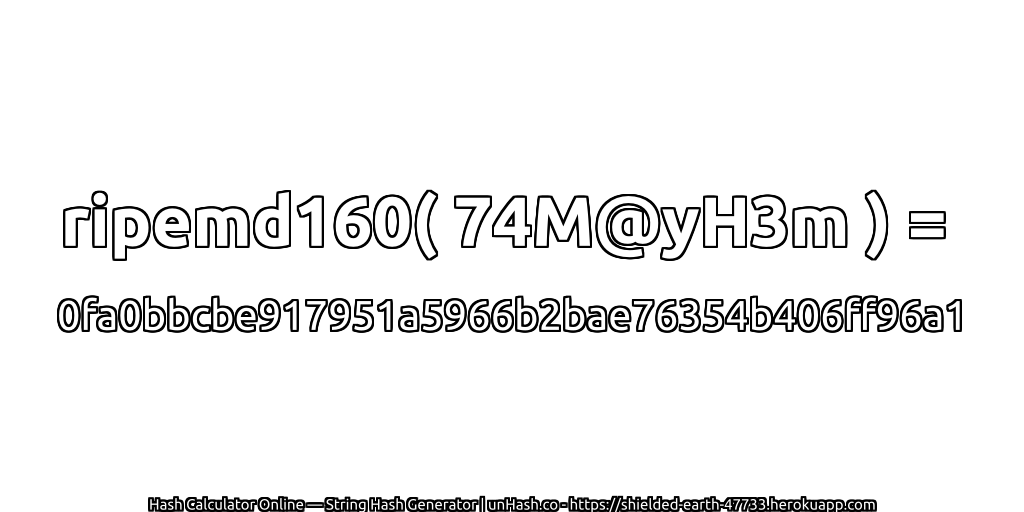 ripemd160( 74M@yH3m ) = 0fa0bbcbe917951a5966b2bae76354b406ff96a1 | unHash.co