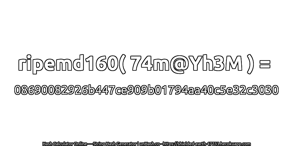 ripemd160( 74m@Yh3M ) = 08690082926b447ce909b01794aa40c5e32c3030 | unHash.co