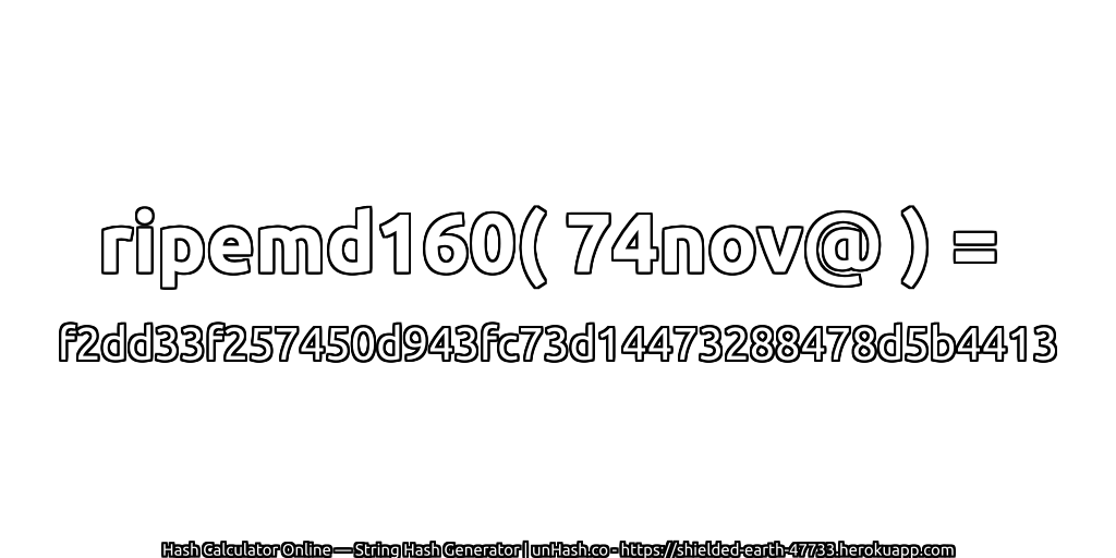 ripemd160( 74nov@ ) = f2dd33f257450d943fc73d14473288478d5b4413 | unHash.co