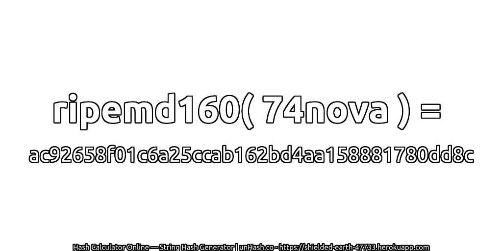ripemd160( 74nova ) = ac92658f01c6a25ccab162bd4aa158881780dd8c | unHash.co
