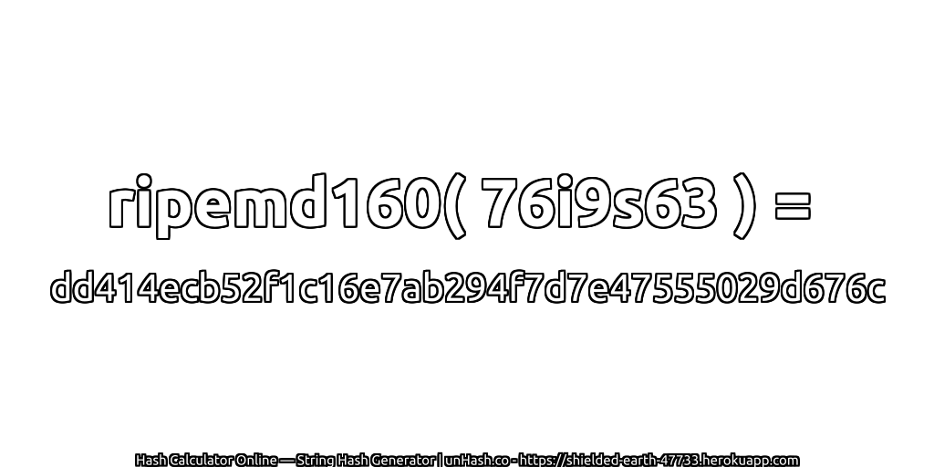 ripemd160( 76i9s63 ) = dd414ecb52f1c16e7ab294f7d7e47555029d676c | unHash.co