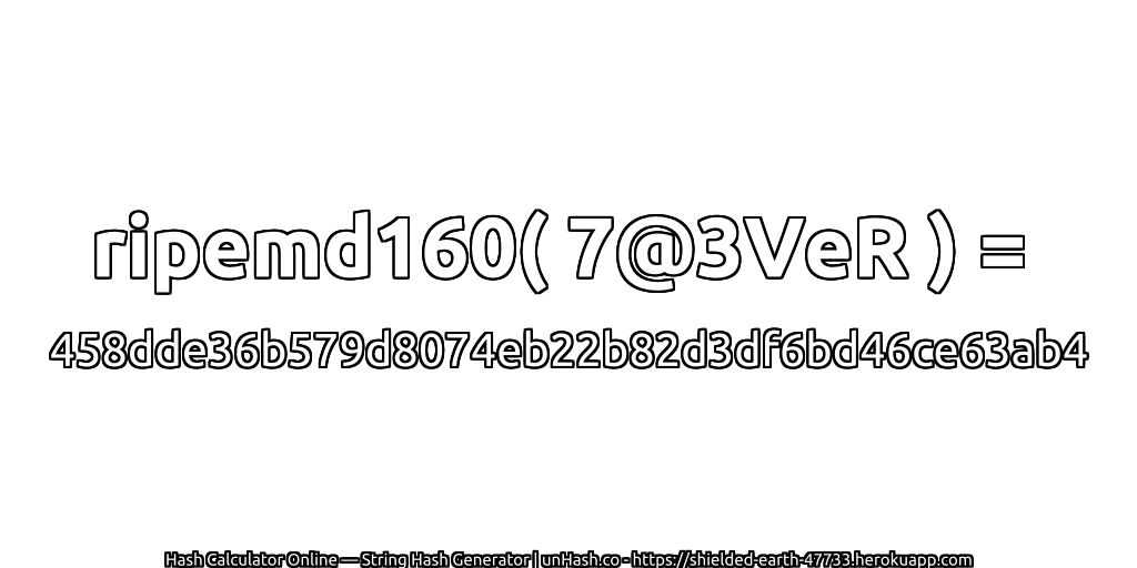 ripemd160( 7@3VeR ) = 458dde36b579d8074eb22b82d3df6bd46ce63ab4 | unHash.co