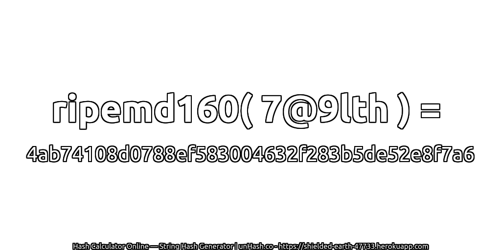 ripemd160( 7@9lth ) = 4ab74108d0788ef583004632f283b5de52e8f7a6 | unHash.co