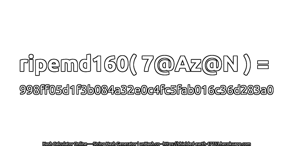 ripemd160( 7@Az@N ) = 998ff05d1f3b084a32e0c4fc5fab016c36d283a0 | unHash.co