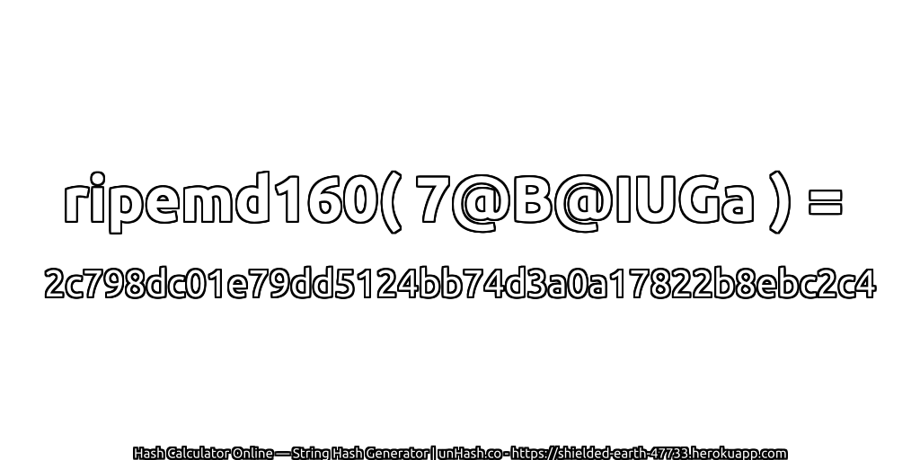 ripemd160( 7@B@IUGa ) = 2c798dc01e79dd5124bb74d3a0a17822b8ebc2c4 | unHash.co
