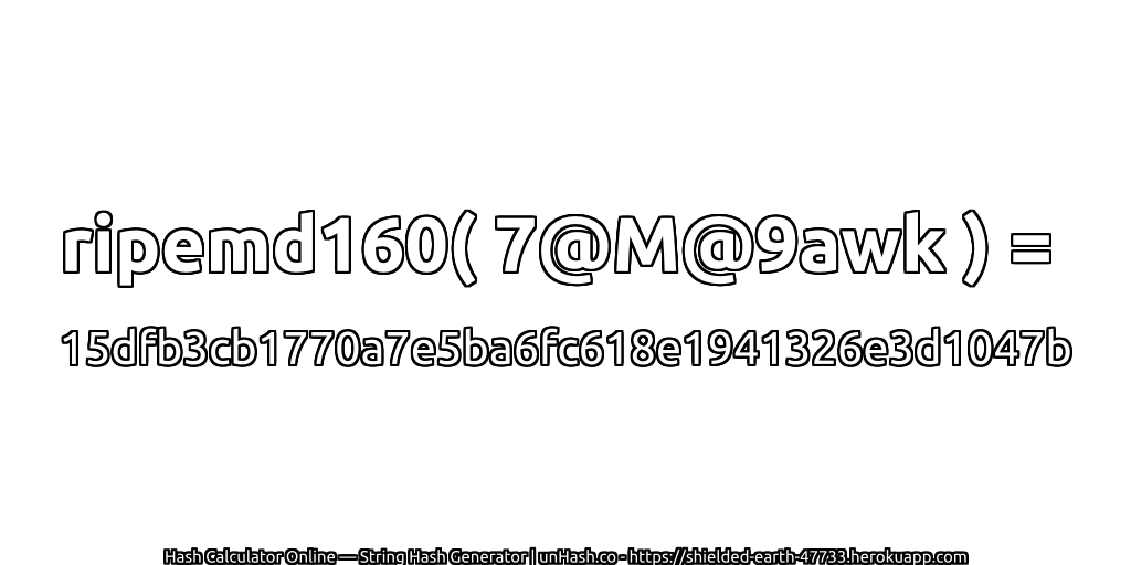 ripemd160( 7@M@9awk ) = 15dfb3cb1770a7e5ba6fc618e1941326e3d1047b | unHash.co