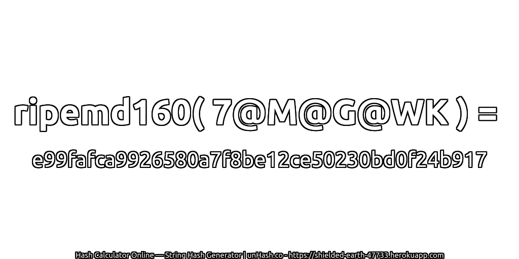 ripemd160( 7@M@G@WK ) = e99fafca9926580a7f8be12ce50230bd0f24b917 | unHash.co