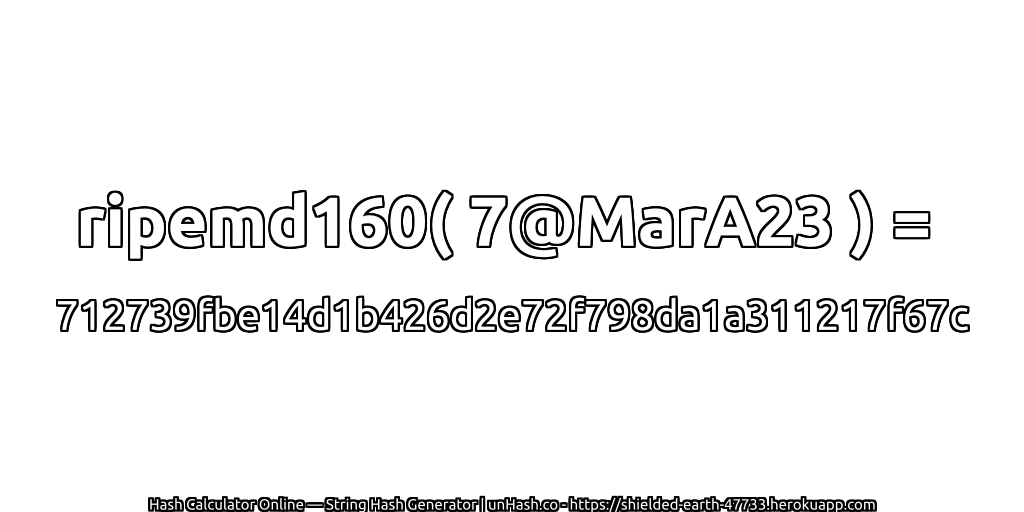 ripemd160( 7@MarA23 ) = 712739fbe14d1b426d2e72f798da1a311217f67c | unHash.co