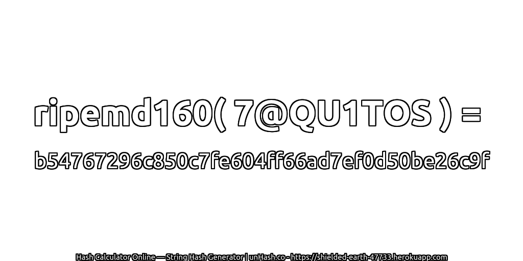 ripemd160( 7@QU1TOS ) = b54767296c850c7fe604ff66ad7ef0d50be26c9f | unHash.co