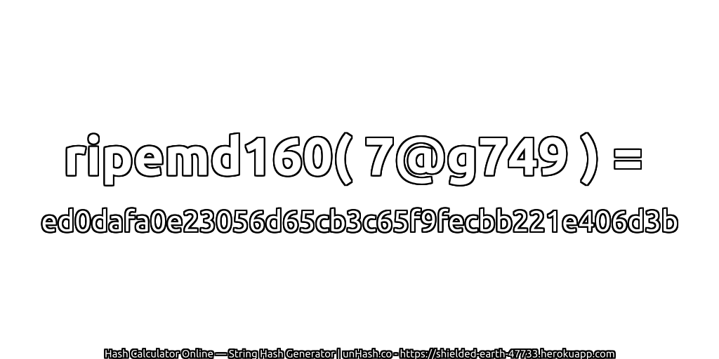 ripemd160( 7@g749 ) = ed0dafa0e23056d65cb3c65f9fecbb221e406d3b | unHash.co