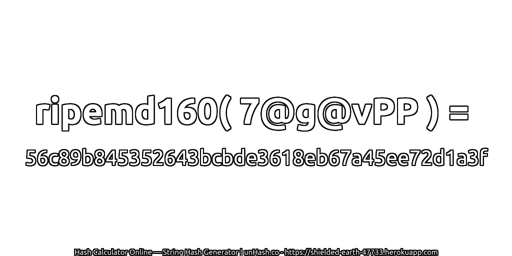 ripemd160( 7@g@vPP ) = 56c89b845352643bcbde3618eb67a45ee72d1a3f | unHash.co