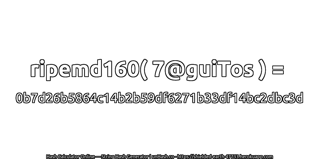 ripemd160( 7@guiTos ) = 0b7d26b5864c14b2b59df6271b33df14bc2dbc3d | unHash.co