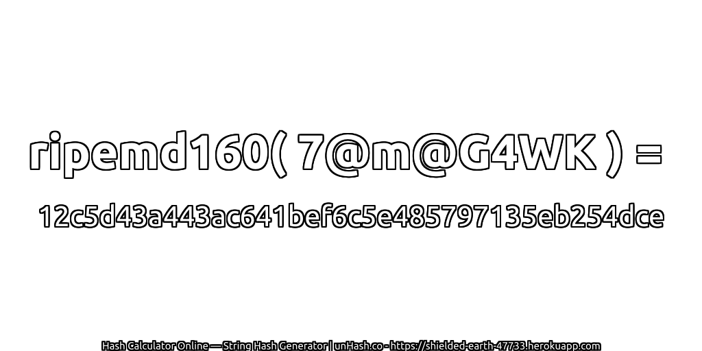 ripemd160( 7@m@G4WK ) = 12c5d43a443ac641bef6c5e485797135eb254dce | unHash.co