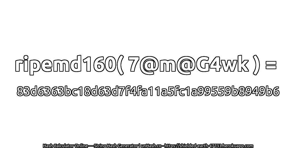 ripemd160( 7@m@G4wk ) = 83d6363bc18d63d7f4fa11a5fc1a99559b8949b6 | unHash.co