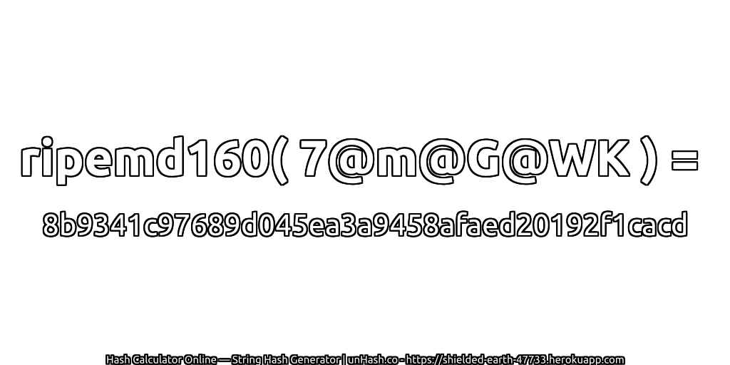 ripemd160( 7@m@G@WK ) = 8b9341c97689d045ea3a9458afaed20192f1cacd | unHash.co