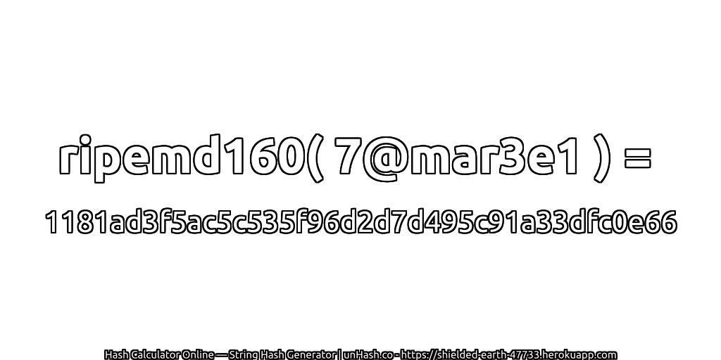 ripemd160( 7@mar3e1 ) = 1181ad3f5ac5c535f96d2d7d495c91a33dfc0e66 | unHash.co