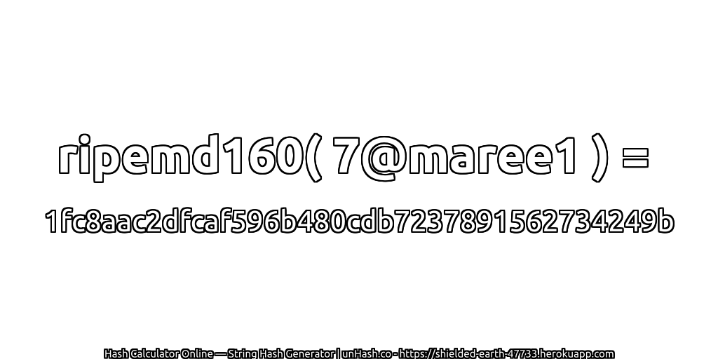 ripemd160( 7@maree1 ) = 1fc8aac2dfcaf596b480cdb7237891562734249b | unHash.co