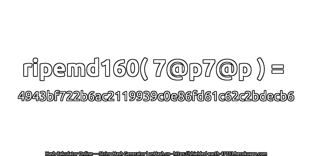 ripemd160( 7@p7@p ) = 4943bf722b6ac2119939c0e86fd61c62c2bdecb6 | unHash.co
