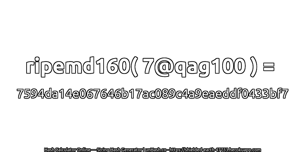 ripemd160( 7@qag100 ) = 7594da14e067646b17ac089c4a9eaeddf0433bf7 | unHash.co