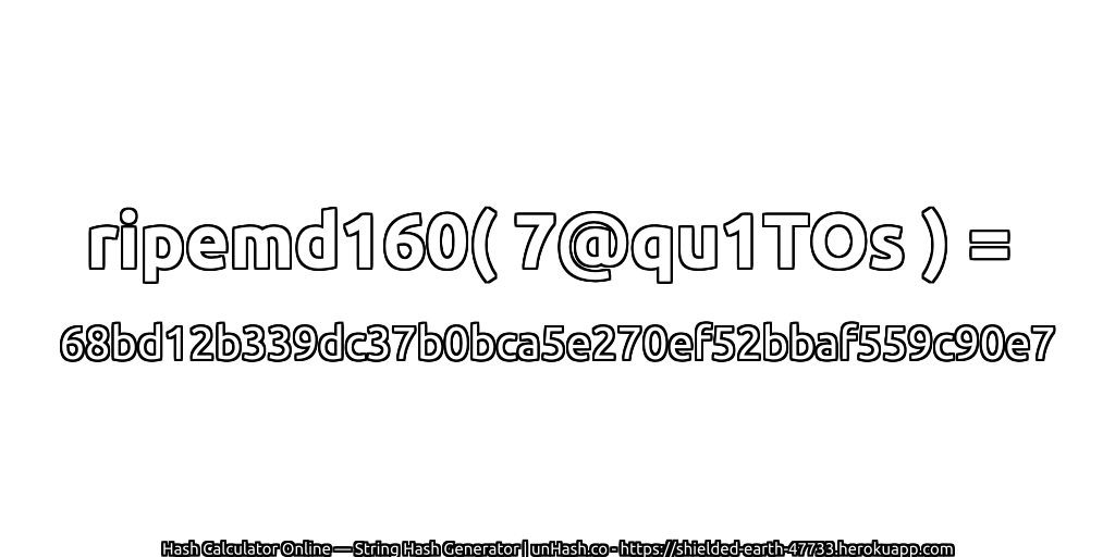 ripemd160( 7@qu1TOs ) = 68bd12b339dc37b0bca5e270ef52bbaf559c90e7 | unHash.co
