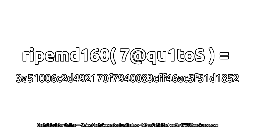 ripemd160( 7@qu1toS ) = 3a51006c2d492170f7940083cff46ac5f51d1852 | unHash.co