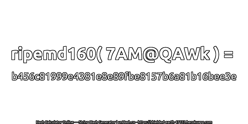 ripemd160( 7AM@QAWk ) = b456c81999e4381e8e89fbe8157b6a81b16bee3e | unHash.co