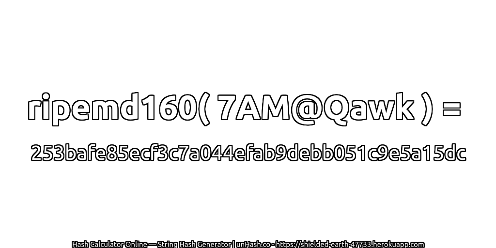ripemd160( 7AM@Qawk ) = 253bafe85ecf3c7a044efab9debb051c9e5a15dc | unHash.co