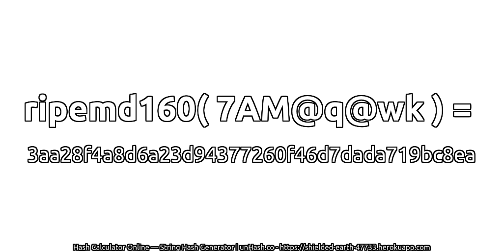 ripemd160( 7AM@q@wk ) = 3aa28f4a8d6a23d94377260f46d7dada719bc8ea | unHash.co