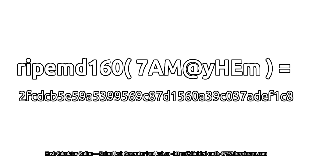 ripemd160( 7AM@yHEm ) = 2fcdcb5e59a5399569c87d1560a39c037adef1c8 | unHash.co
