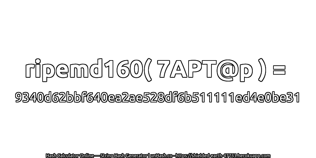 ripemd160( 7APT@p ) = 9340d62bbf640ea2ae528df6b511111ed4e0be31 | unHash.co
