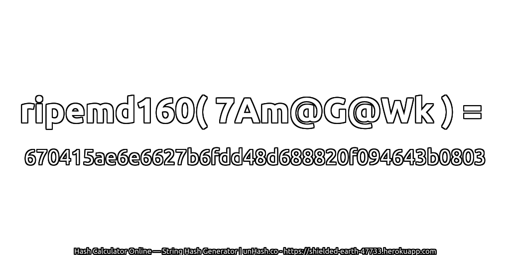 ripemd160( 7Am@G@Wk ) = 670415ae6e6627b6fdd48d688820f094643b0803 | unHash.co
