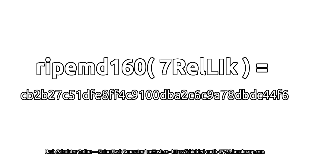 ripemd160( 7RelLIk ) = cb2b27c51dfe8ff4c9100dba2c6c9a78dbdc44f6 | unHash.co