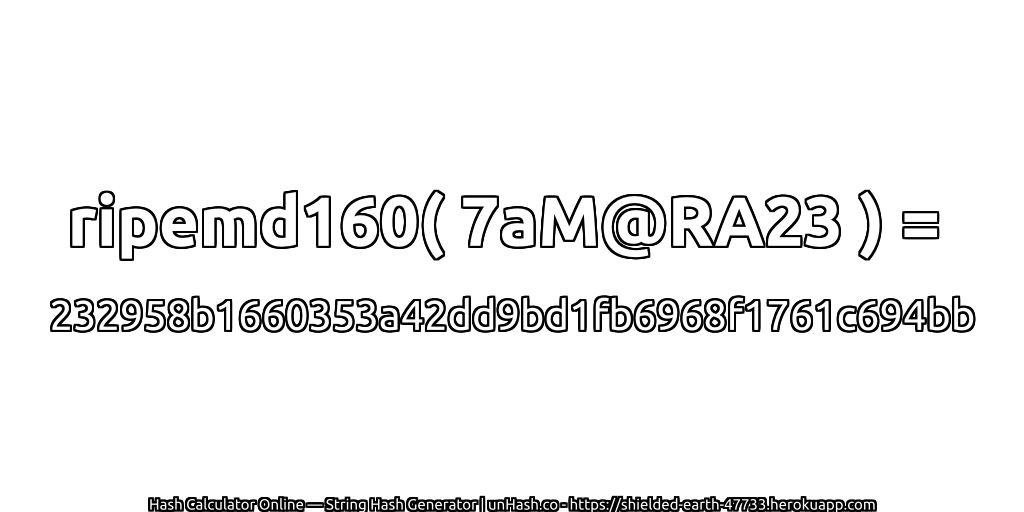 ripemd160( 7aM@RA23 ) = 232958b1660353a42dd9bd1fb6968f1761c694bb | unHash.co