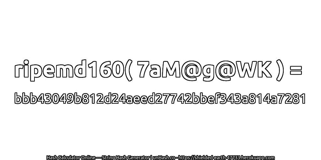 ripemd160( 7aM@g@WK ) = bbb43049b812d24aeed27742bbef343a814a7281 | unHash.co