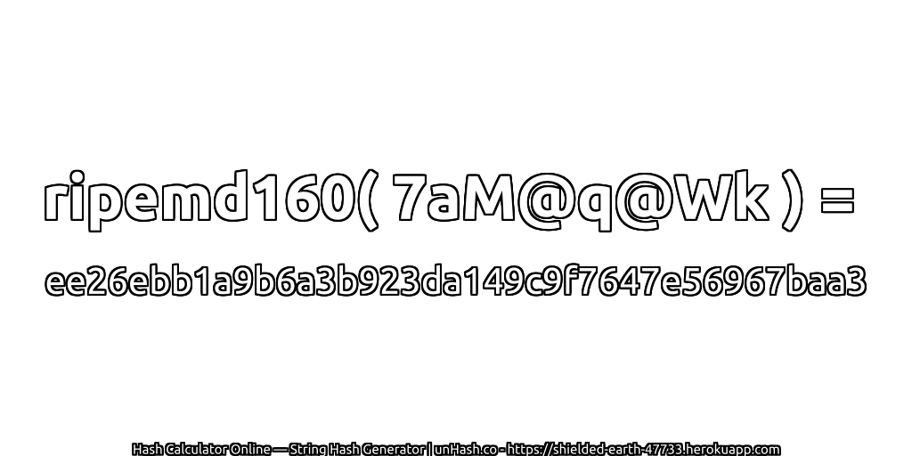 ripemd160( 7aM@q@Wk ) = ee26ebb1a9b6a3b923da149c9f7647e56967baa3 | unHash.co