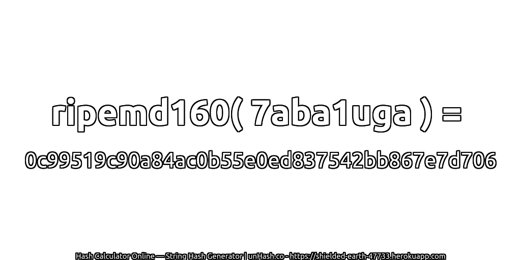 ripemd160( 7aba1uga ) = 0c99519c90a84ac0b55e0ed837542bb867e7d706 | unHash.co