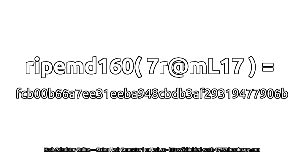 ripemd160( 7r@mL17 ) = fcb00b66a7ee31eeba948cbdb3af29319477906b | unHash.co
