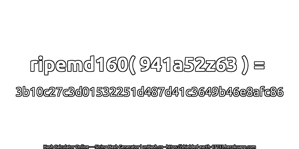 ripemd160( 941a52z63 ) = 3b10c27c3d01532251d487d41c3649b46e8afc86 | unHash.co