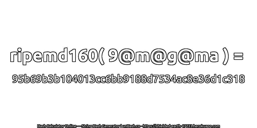 ripemd160( 9@m@g@ma ) = 95b69b3b104013cc6bb9188d7534ac8e36d1c318 | unHash.co